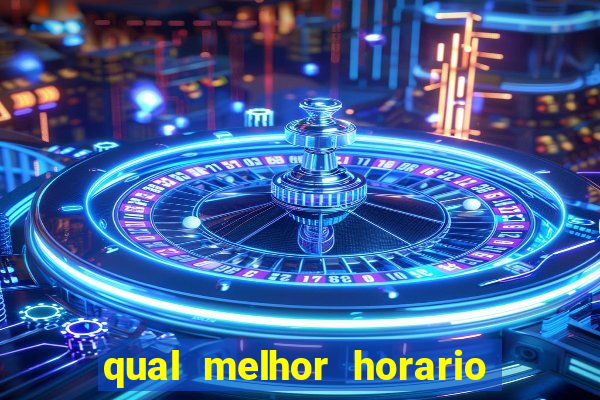 qual melhor horario para ganhar dinheiro no fortune tiger